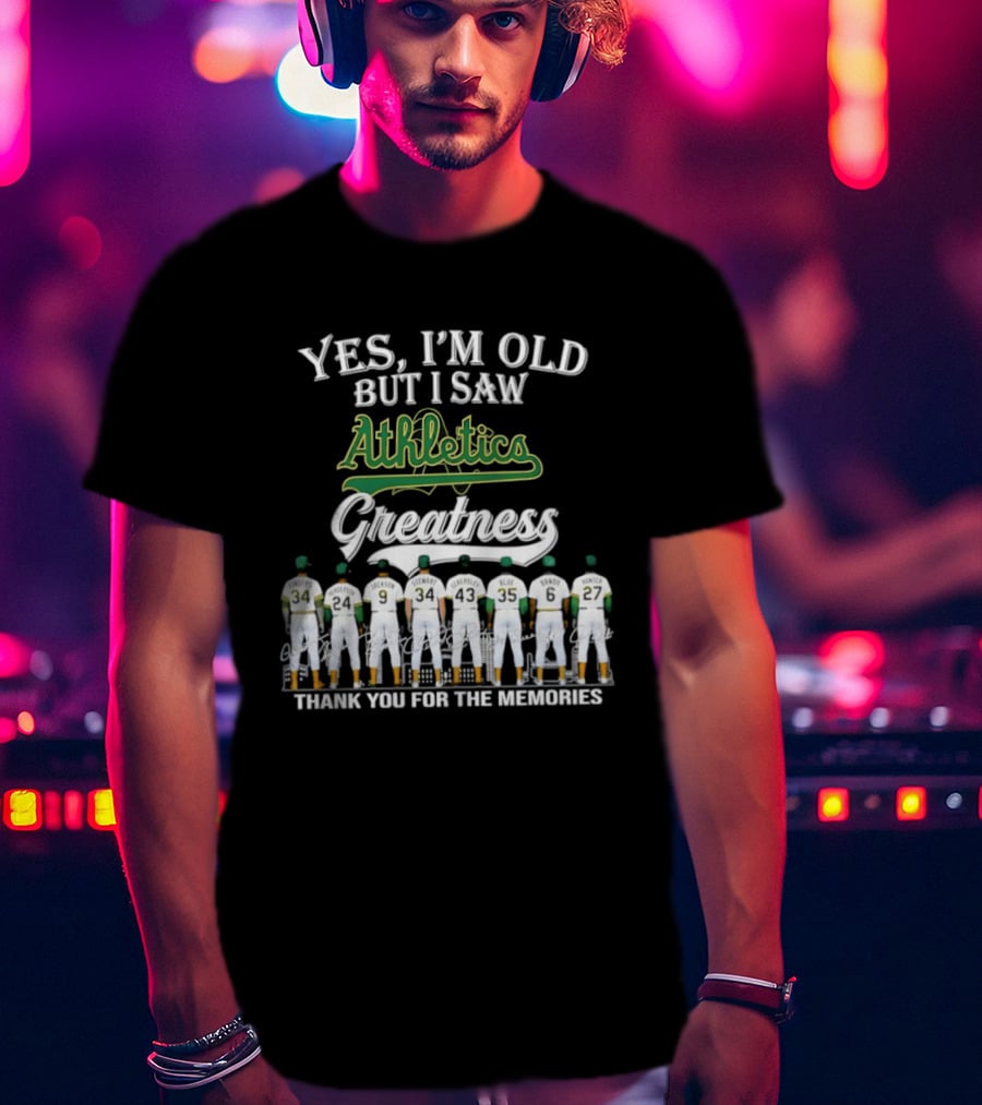 Yes I'm Old But I Saw Athletics Greatness Thank You For The Memories Players In Uniform T-Shirt