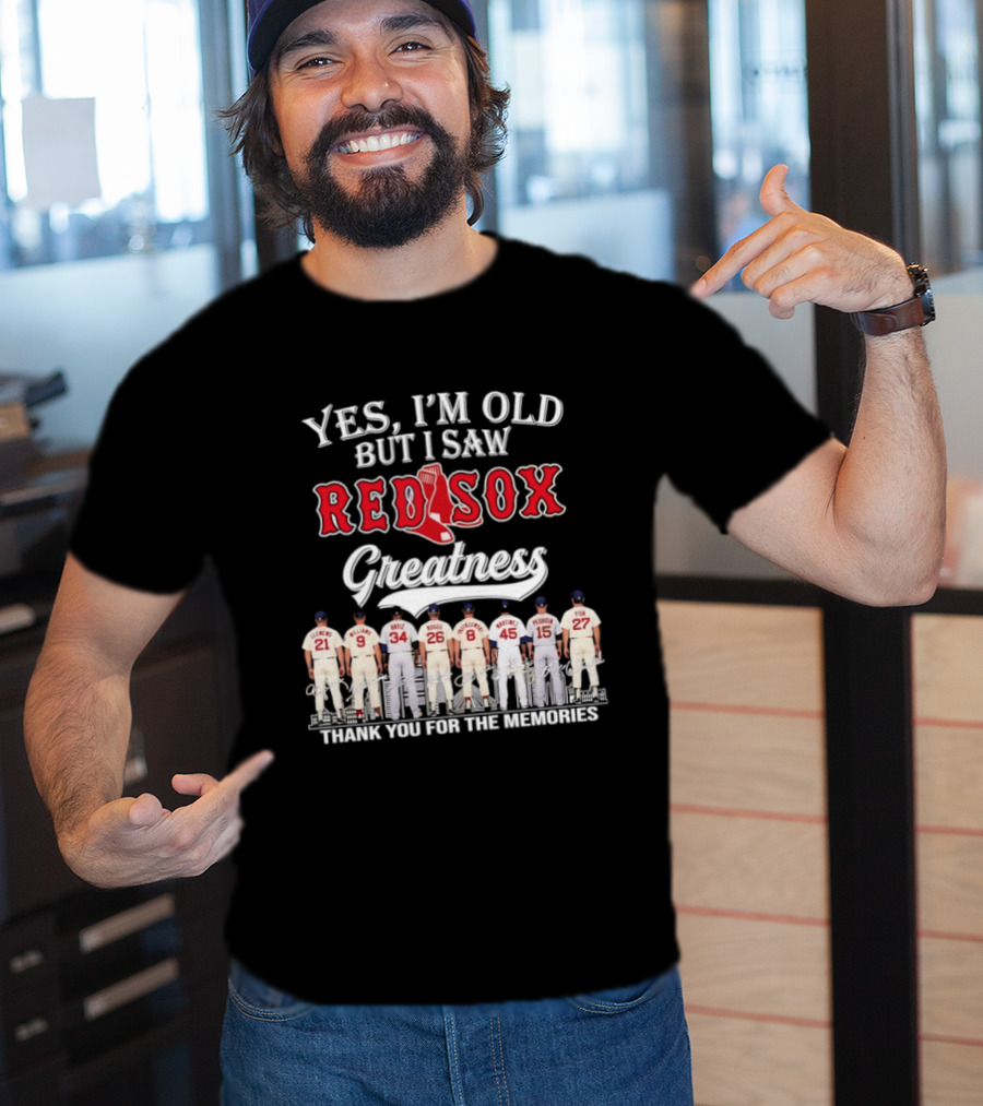 Yes I'm Old But I Saw Red Sox Greatness Thank You For The Memories T-Shirt