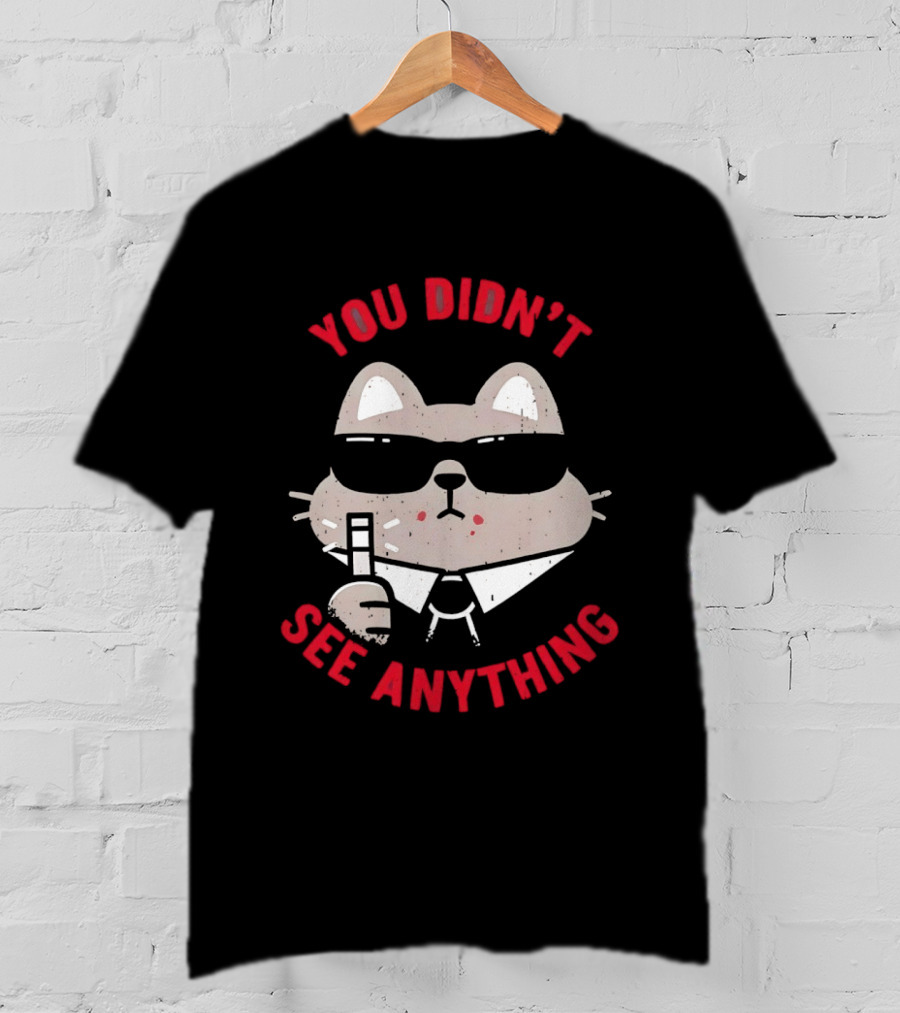 You Didn't See Anything Cat Sunglasses Cartoon Cool Cat In Shades T-Shirt