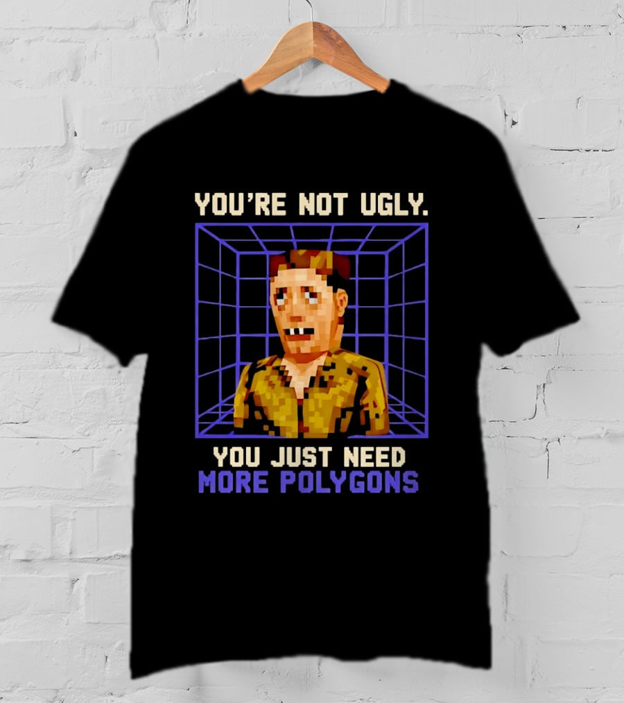 You're Not Ugly You Just Need More Polygons Low Poly Retro Gaming Style 3D Model T-Shirt