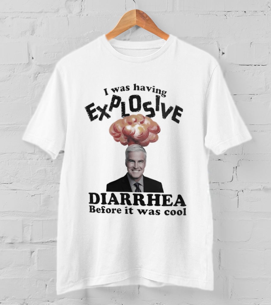 I Was Having Explosive Diarrhea Before It Was T-Shirt