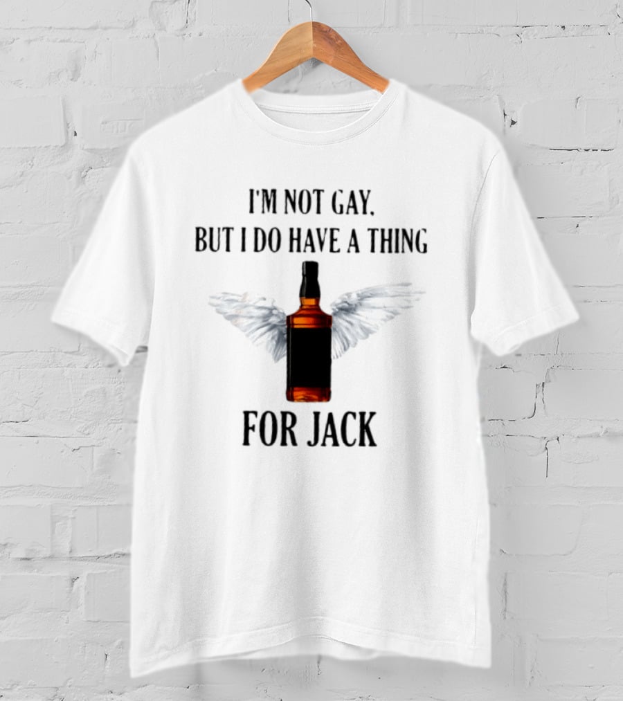 I'm Not Gay But I Do Have A Thing For Jack Bottle With Wings T-Shirt