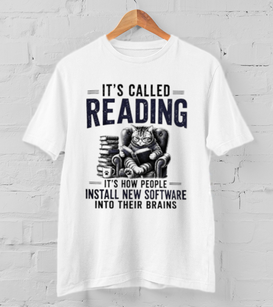 It's Called Reading How People Install New Software Into Their Brains Cat With Books T-Shirt