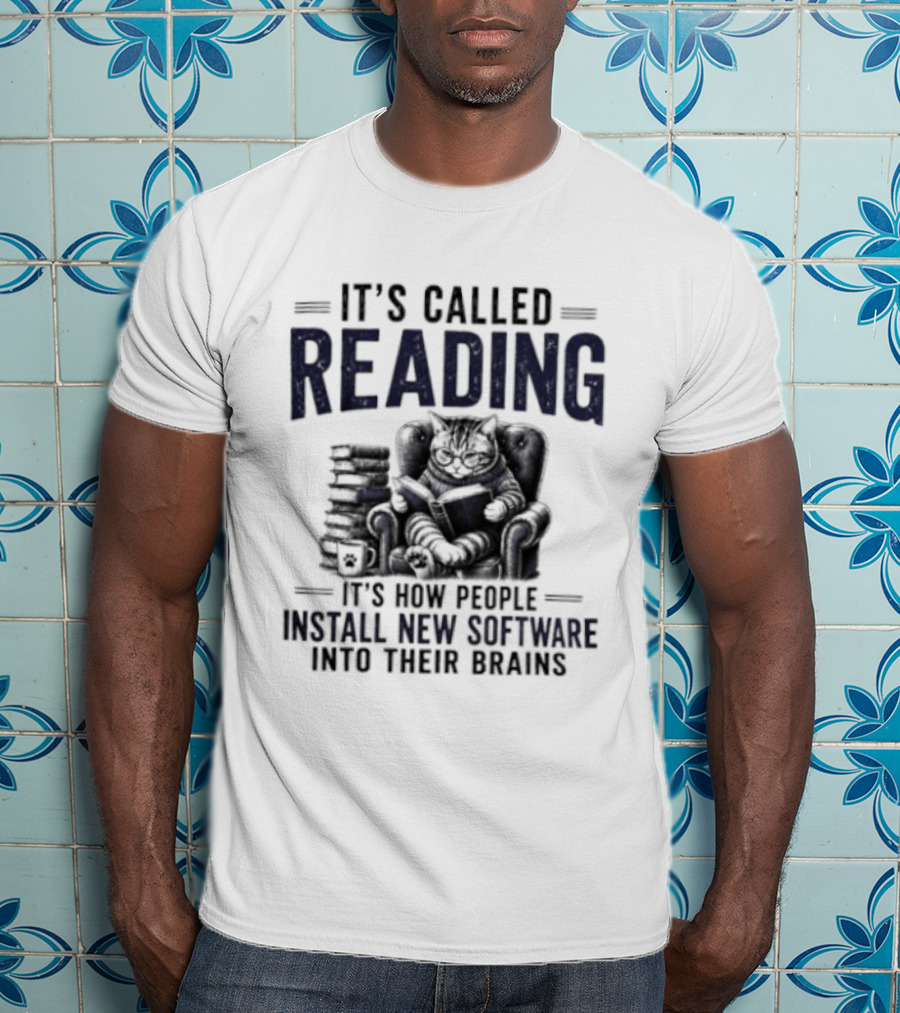 It's Called Reading How People Install New Software Into Their Brains Cat With Books T-Shirt