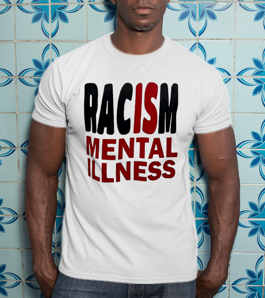 Racism Mental Illness Awareness Message T-Shirt