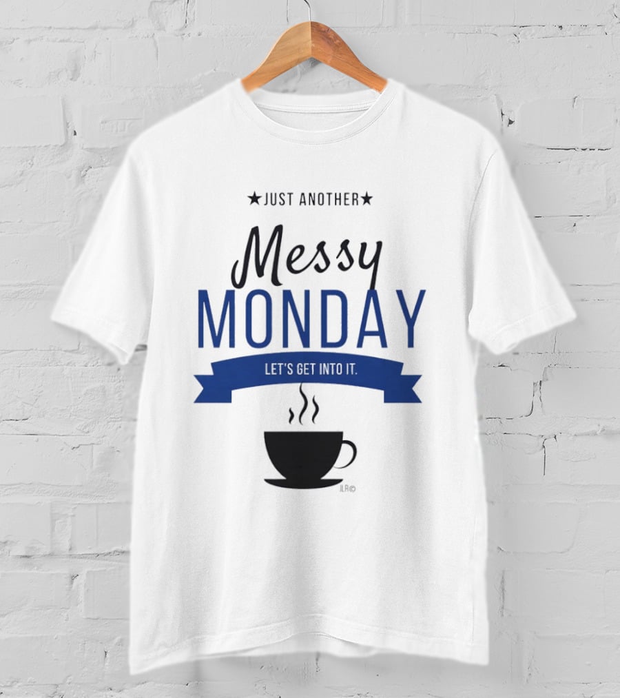 Just Another Messy Monday Let's Get Into It Coffee Cup Steam T-Shirt