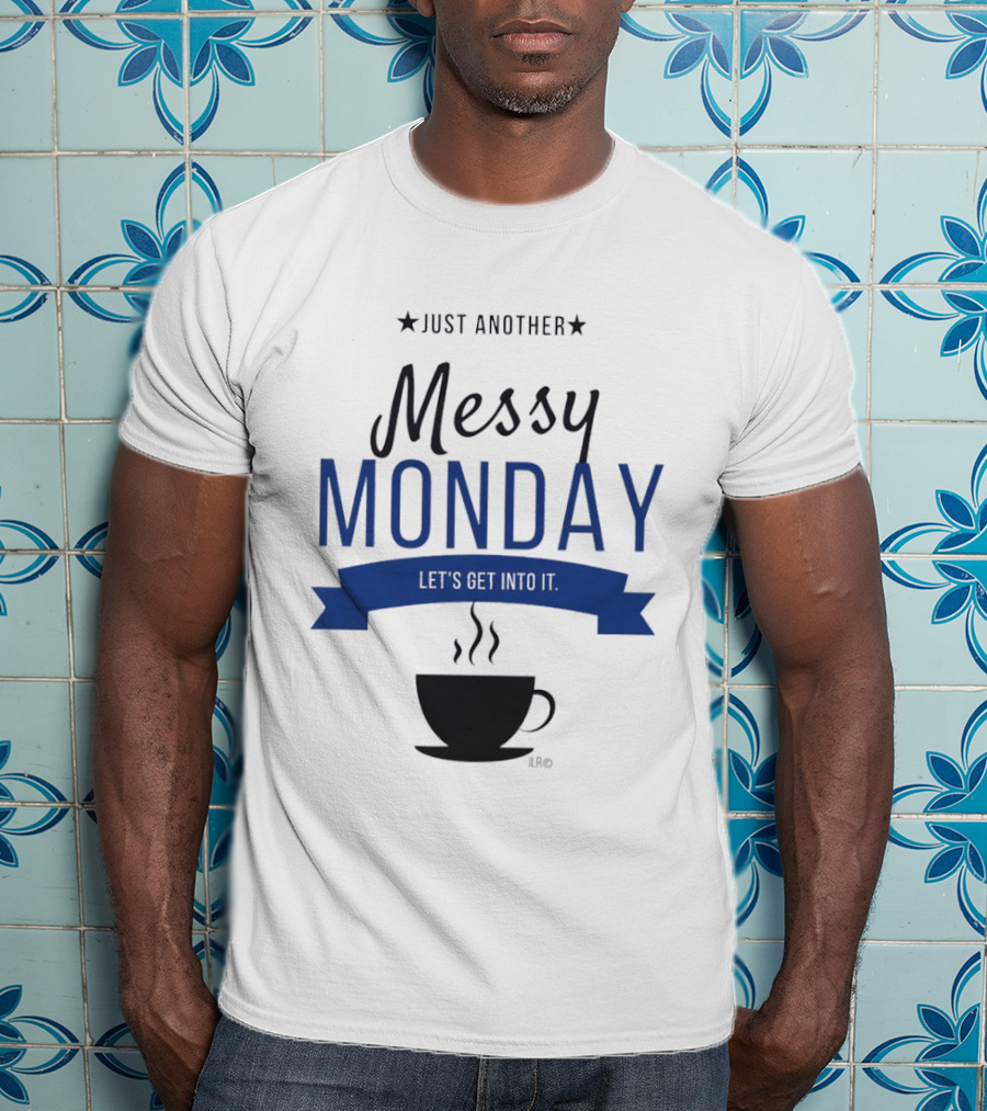 Just Another Messy Monday Let's Get Into It Coffee Cup Steam T-Shirt