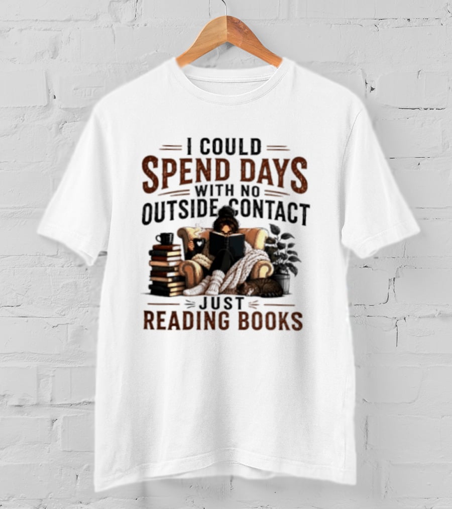 I Could Spend Days With No Outside Contact Just Reading Books Girl Reading Cozy Chair Cat And Coffee T-Shirt