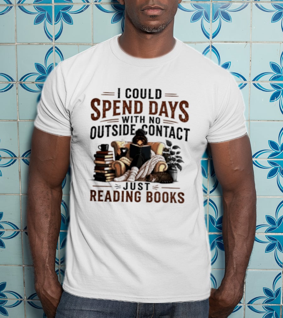 I Could Spend Days With No Outside Contact Just Reading Books Girl Reading Cozy Chair Cat And Coffee T-Shirt