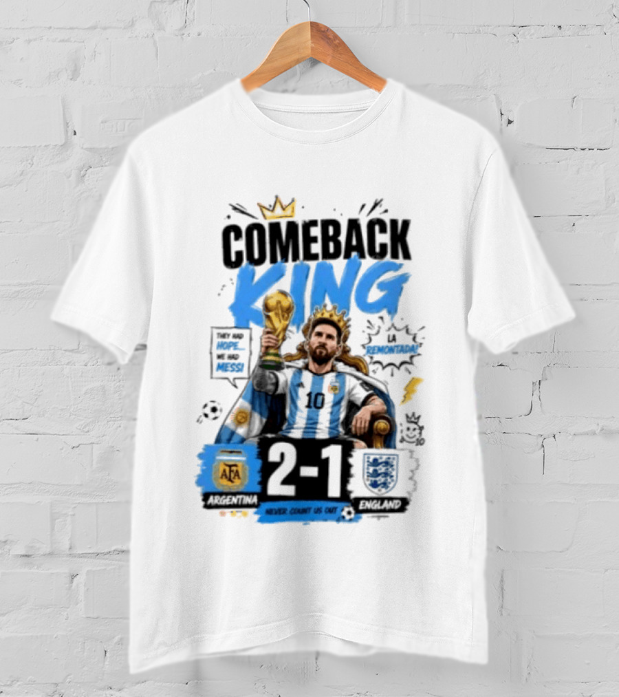 Lionel Messi Comeback King Argentina 2 1 Never Count Us Out T-Shirt