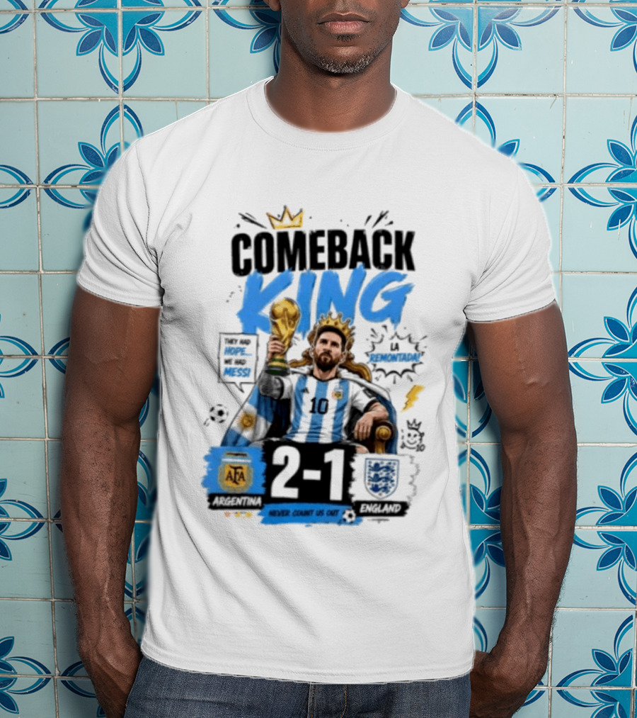 Lionel Messi Comeback King Argentina 2 1 Never Count Us Out T-Shirt