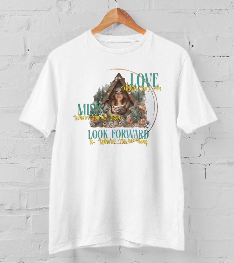 Love Where You Are Miss Where You've Been Look Forward To Where You're Going Cozy Cabin Scene T-Shirt