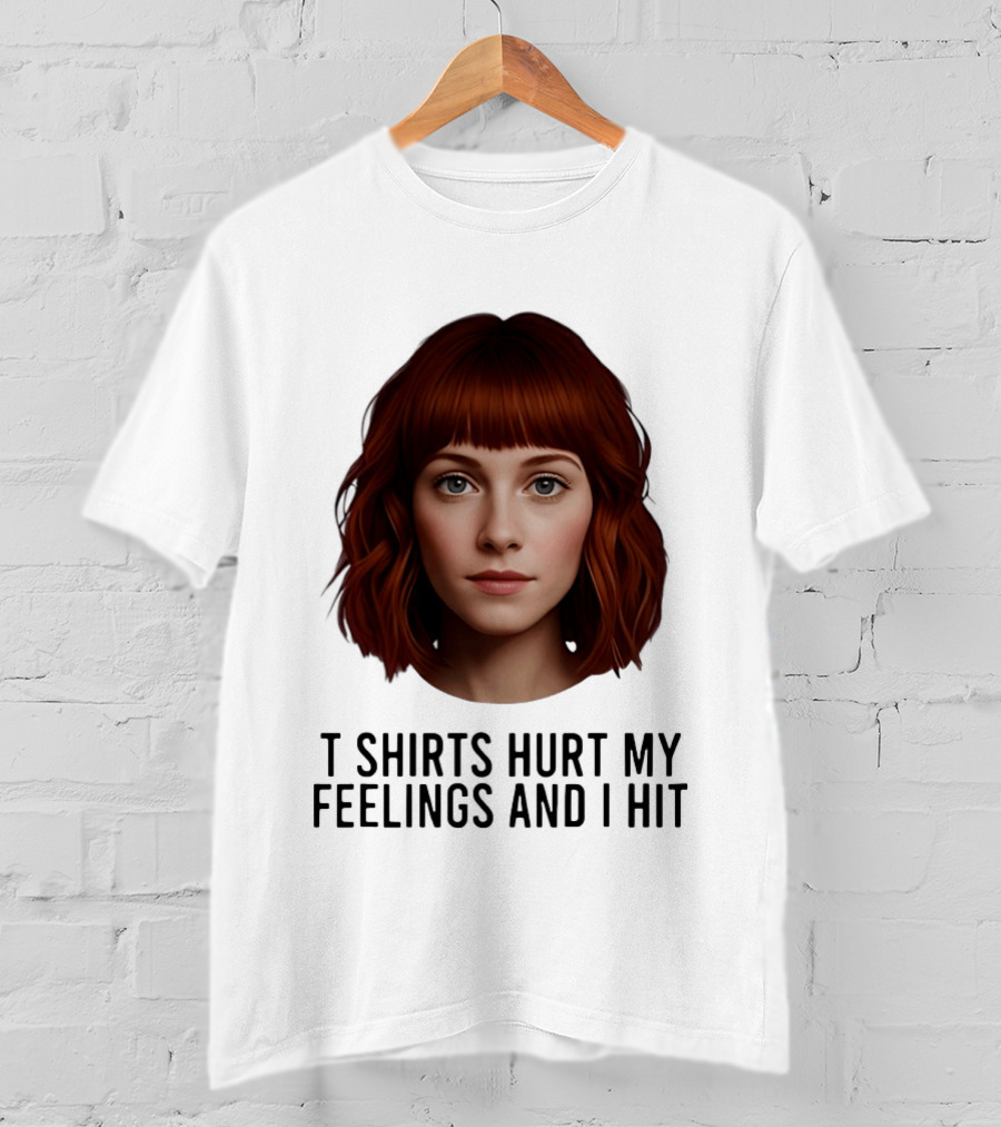 Hurt My Feelings And I Hit Woman T-Shirt