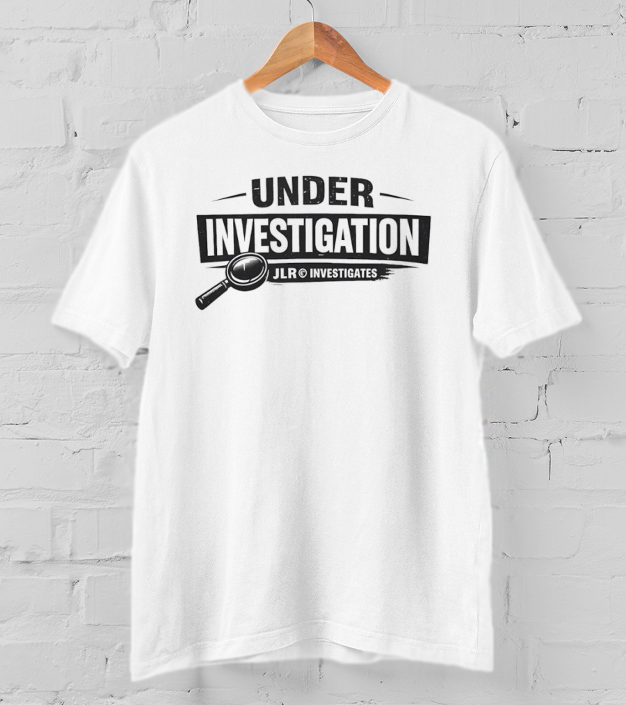 Under Investigation JLR Investigates With Magnifying Glass T-Shirt