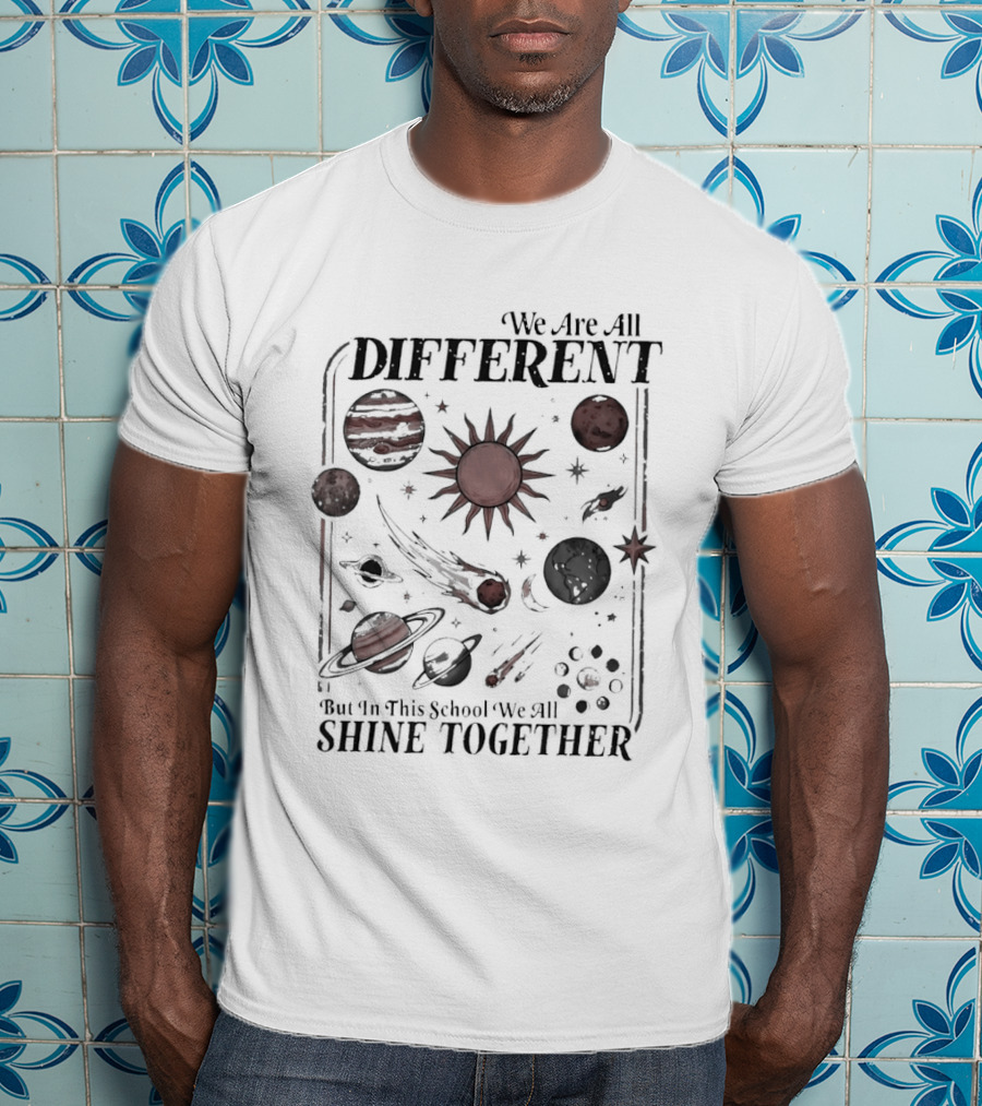 We Are All Different Solar System We All Shine Together School T-Shirt