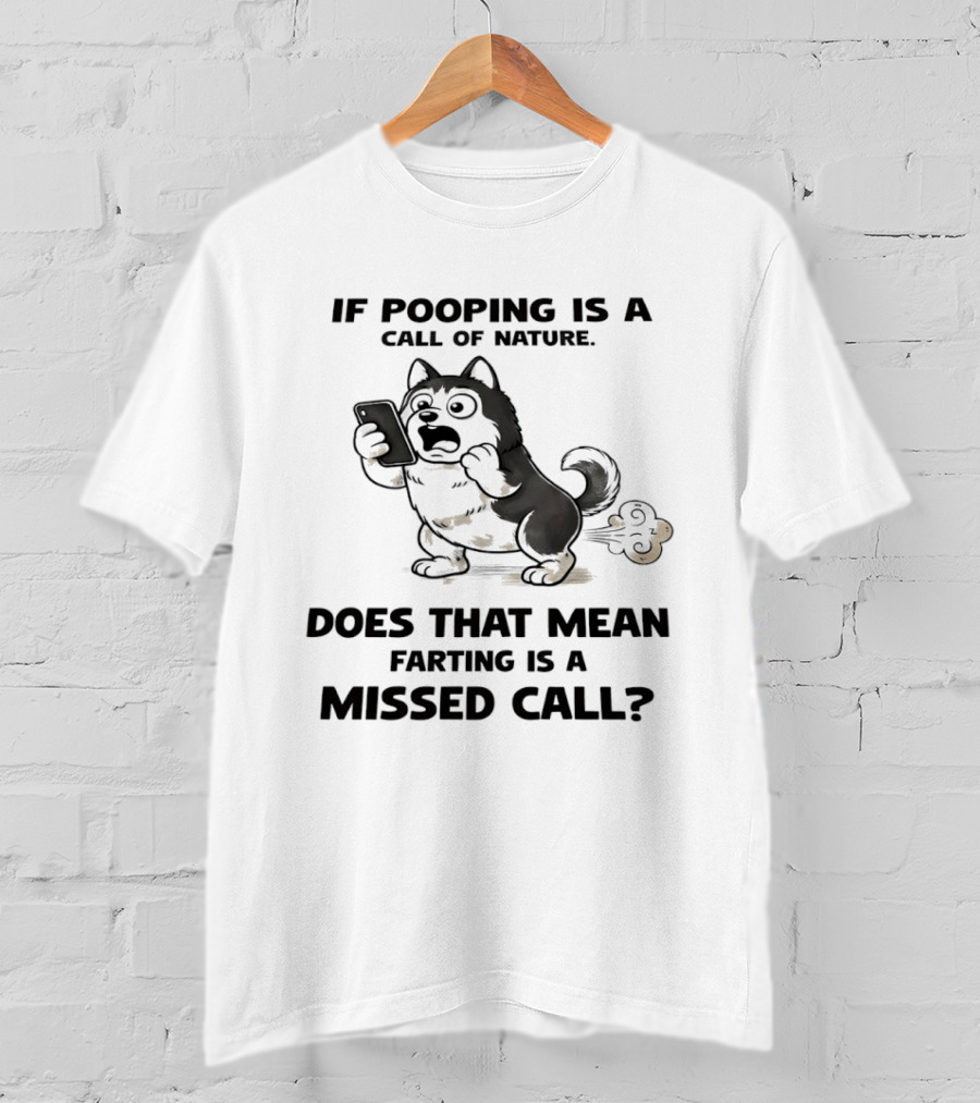 Wofl If Pooping Is A Call Of Nature Does That Mean Farting Is A Missed Call Comic Text And Cartoon Dog On Phone T-Shirt