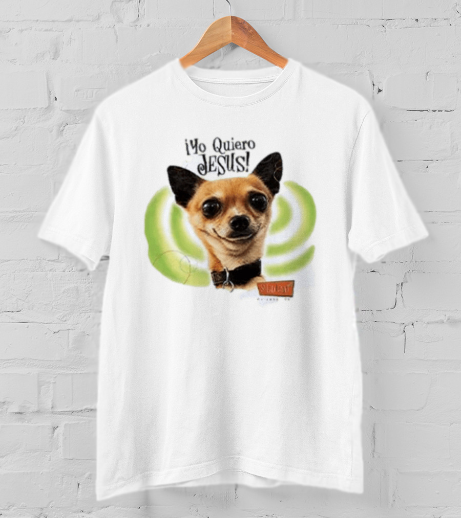 Yo Quiero Jesus Chihuahua Dog With Green Background And Sedent Message T-Shirt