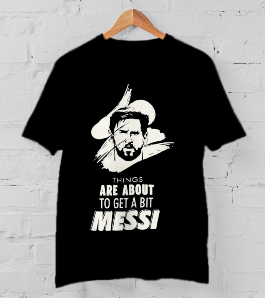 Things Are About To Get A Bit Messi Face Sketch T-Shirt