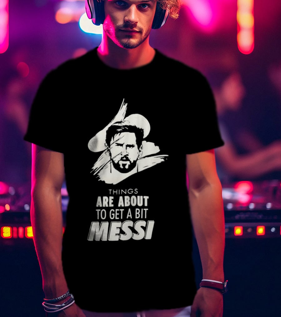 Things Are About To Get A Bit Messi Face Sketch T-Shirt