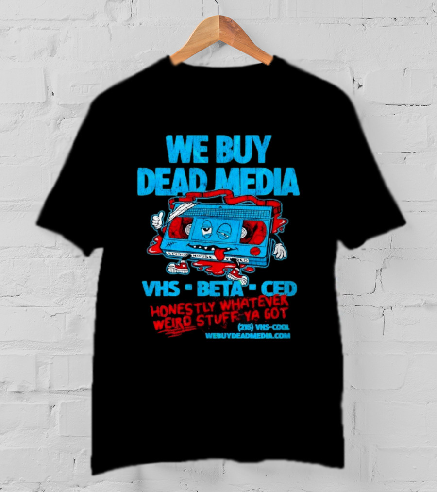 We Buy Dead Media VHS Beta CED Honestly Whatever Weird Stuff Ya Got T-Shirt