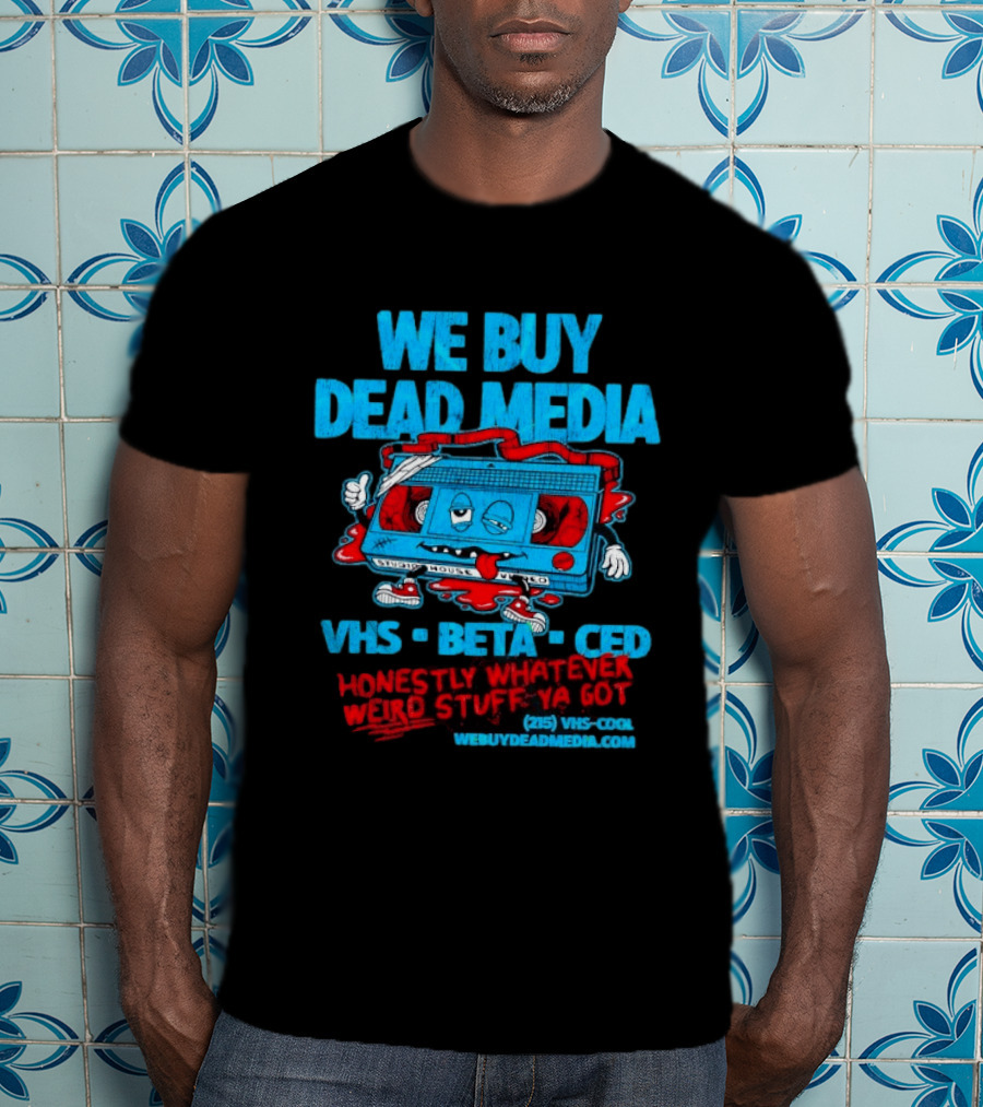 We Buy Dead Media VHS Beta CED Honestly Whatever Weird Stuff Ya Got T-Shirt