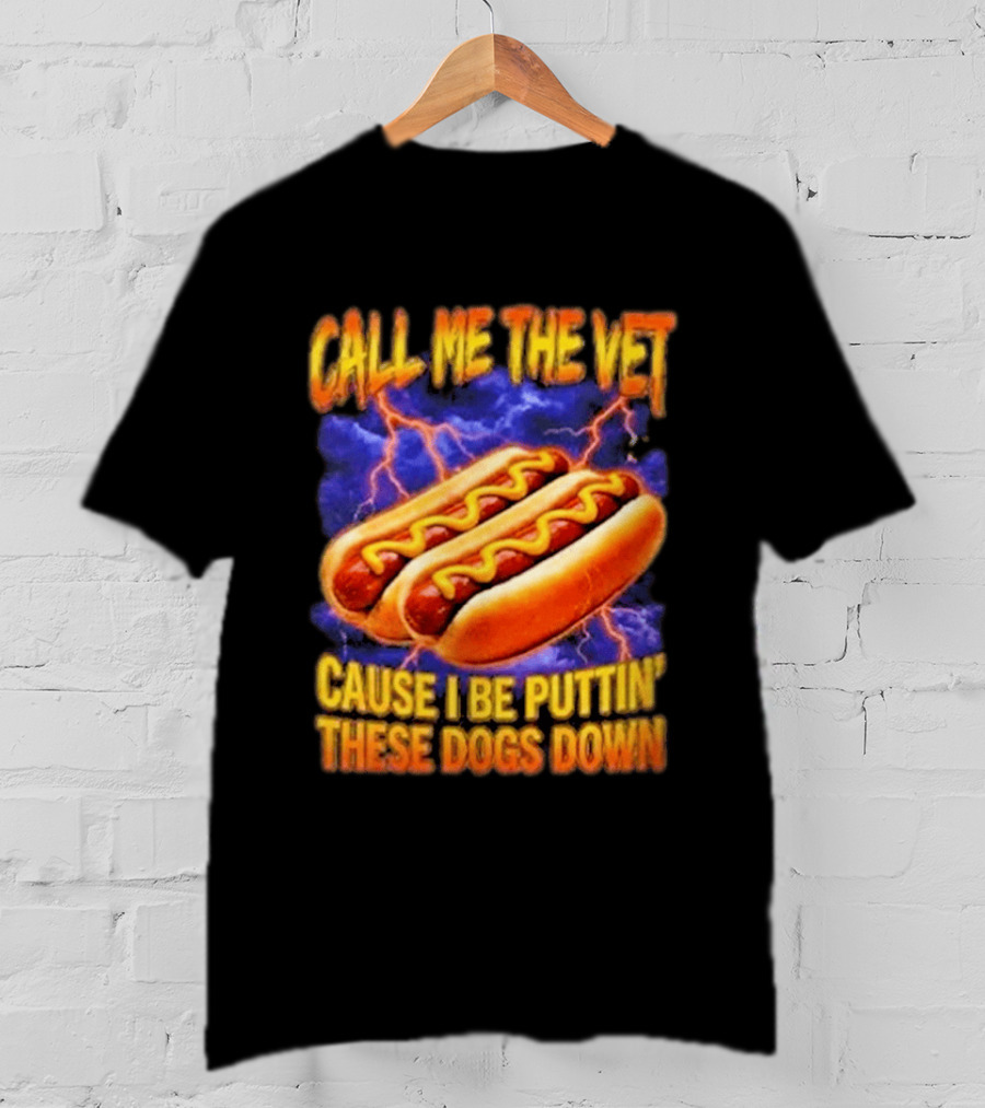 Call Me The Vet Cause I Be Puttin These Dogs Down Hot Dog Humor T-Shirt