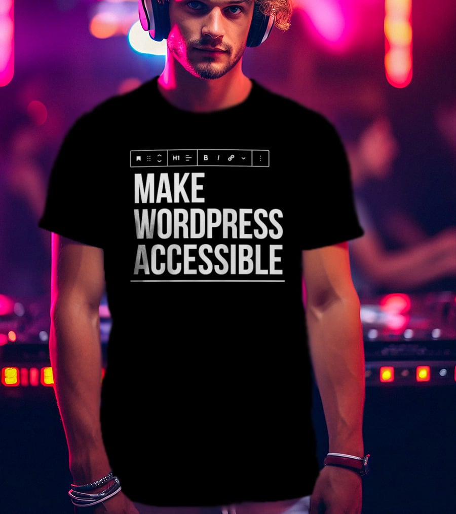 Make WordPress Accessible Accessibility T-Shirt