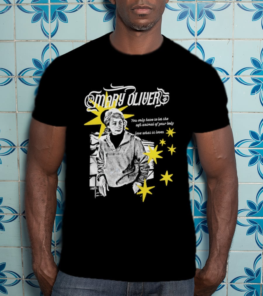 Mary Oliver Let The Soft Animal Of Your Body Love What It Loves Stars T-Shirt