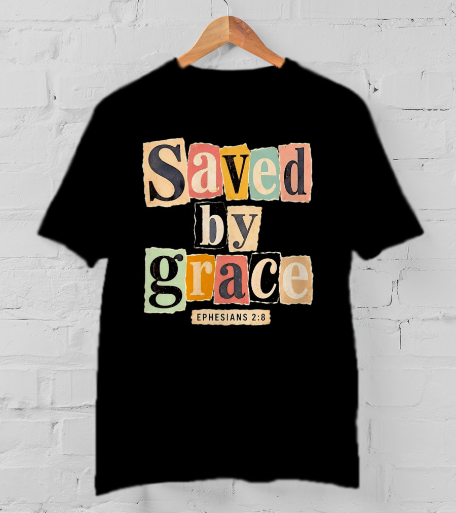 Saved By Grace Ephesians 2 8 Bible Verse Christian Faith T-Shirt