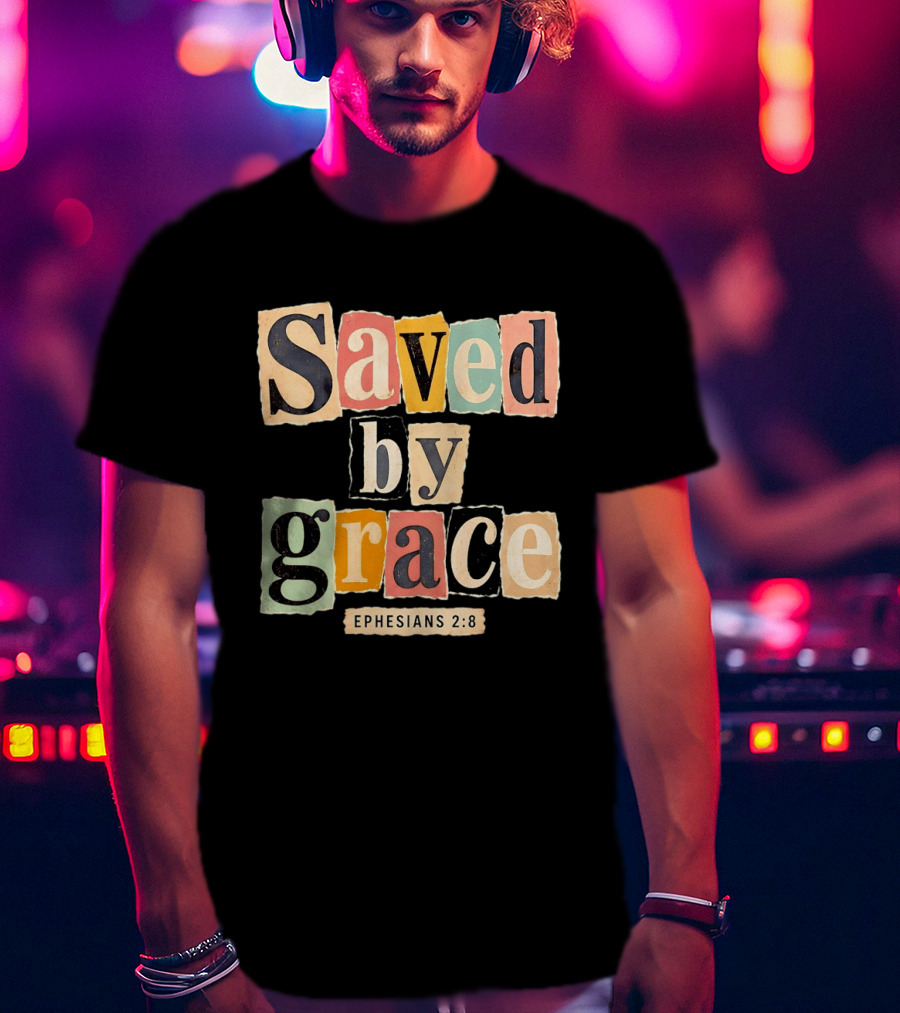 Saved By Grace Ephesians 2 8 Bible Verse Christian Faith T-Shirt