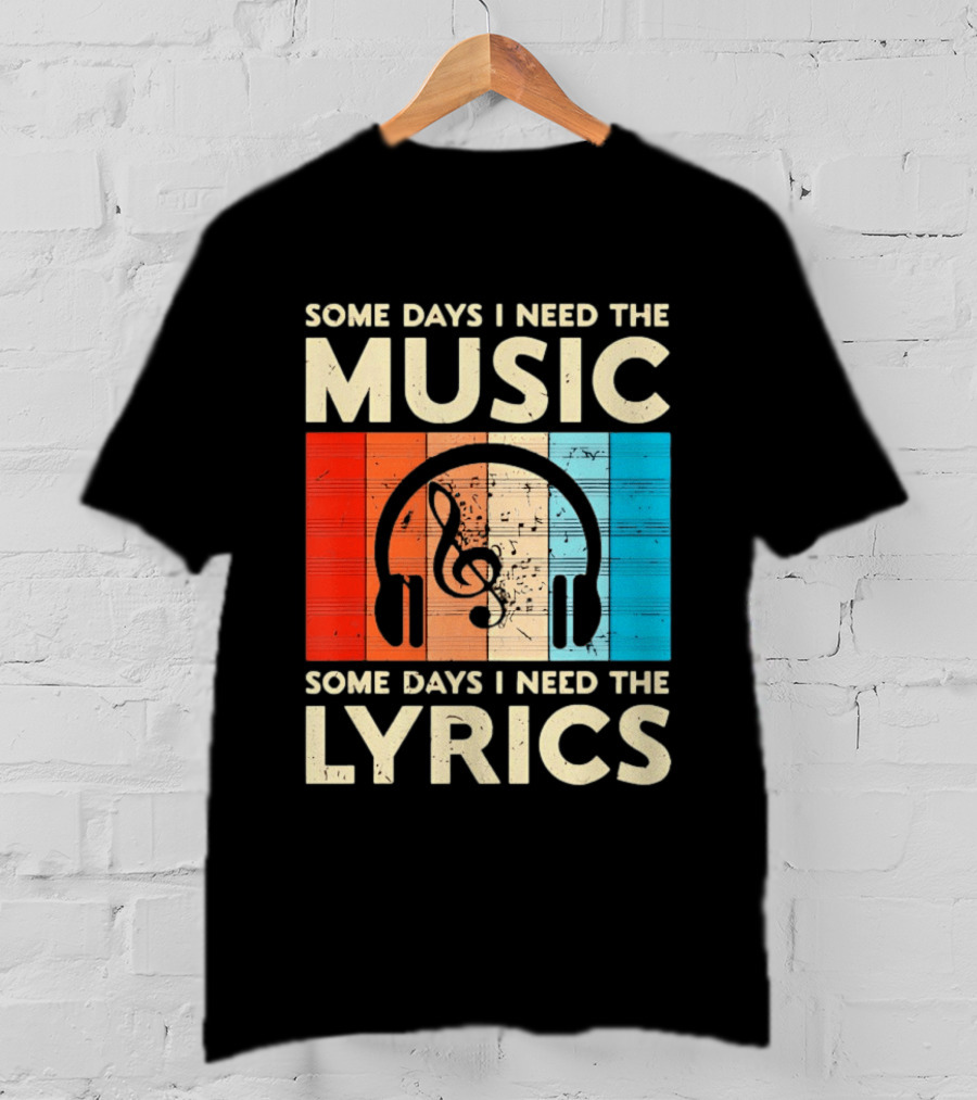 Some Days I Need The Music Some Days I Need The Lyrics Headphones Clef Notes T-Shirt