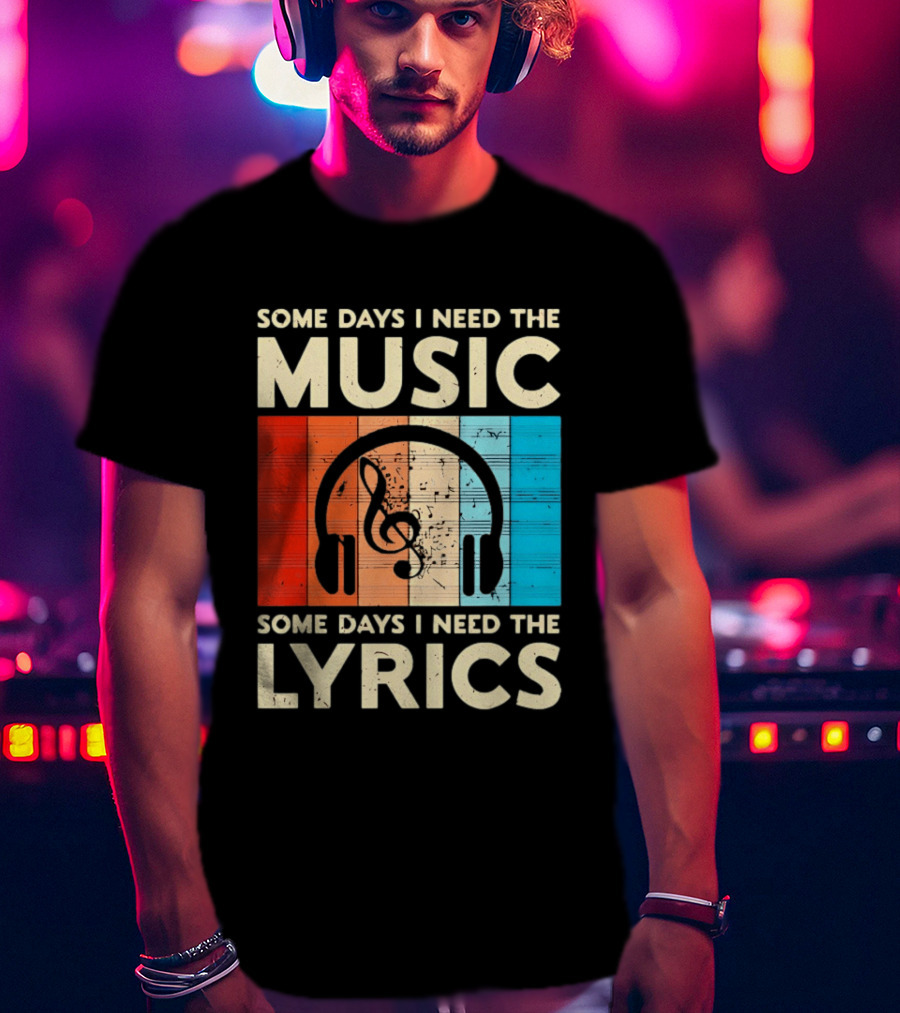 Some Days I Need The Music Some Days I Need The Lyrics Headphones Clef Notes T-Shirt
