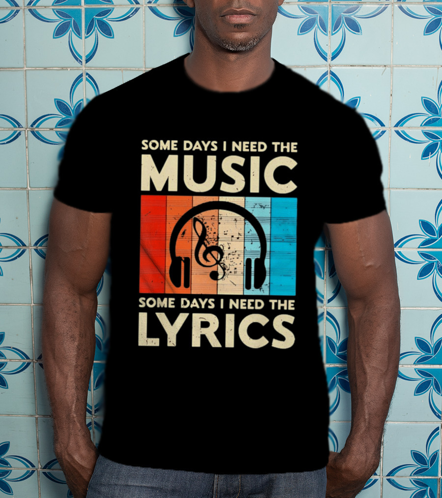 Some Days I Need The Music Some Days I Need The Lyrics Headphones Clef Notes T-Shirt