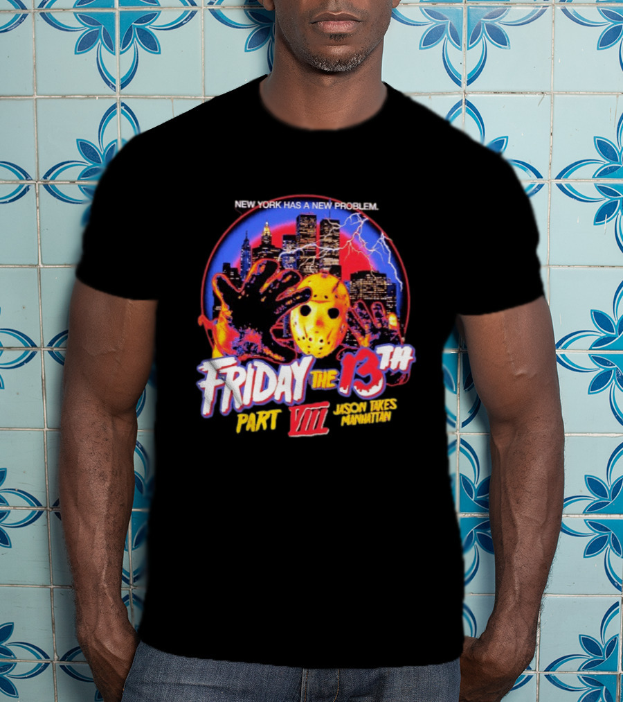 New York Has A New Problem Friday The 13th Part VIII Jason Takes Manhattan T-Shirt