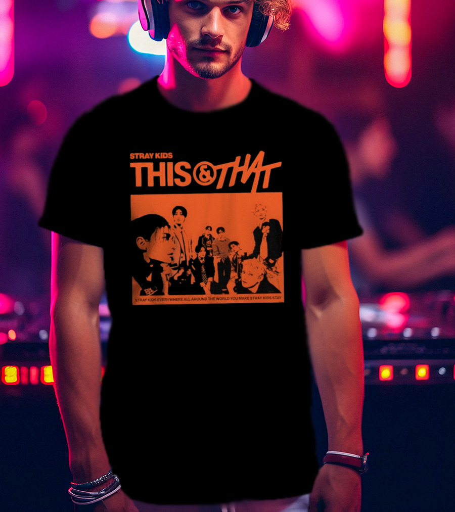Stray Kids This And That Everywhere All Around The World You Make Stray Kids Stay T-Shirt