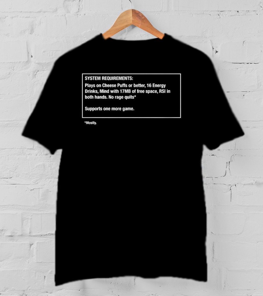 SYSTEM REQUIREMENTS Plays On Goosech Fridge 16 Energy Drinks 17MB Free Space No Rage Quits One More Game T-Shirt