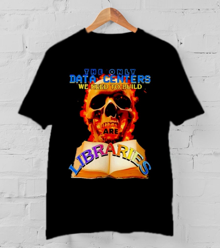 The Only Data Centers We Need To Build Are Libraries Skull T-Shirt