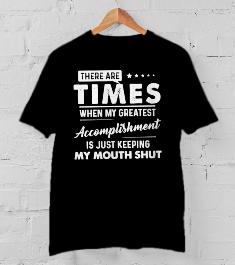 There Are Times When My Greatest Accomplishment Is Just Keeping My Mouth Shut Stars T-Shirt