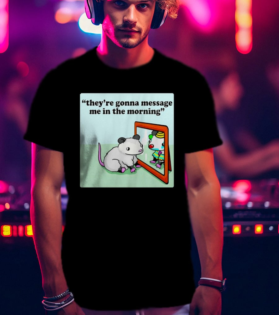 They're Gonna Message Me In The Morning Opossum Clown Mirror Reflection T-Shirt
