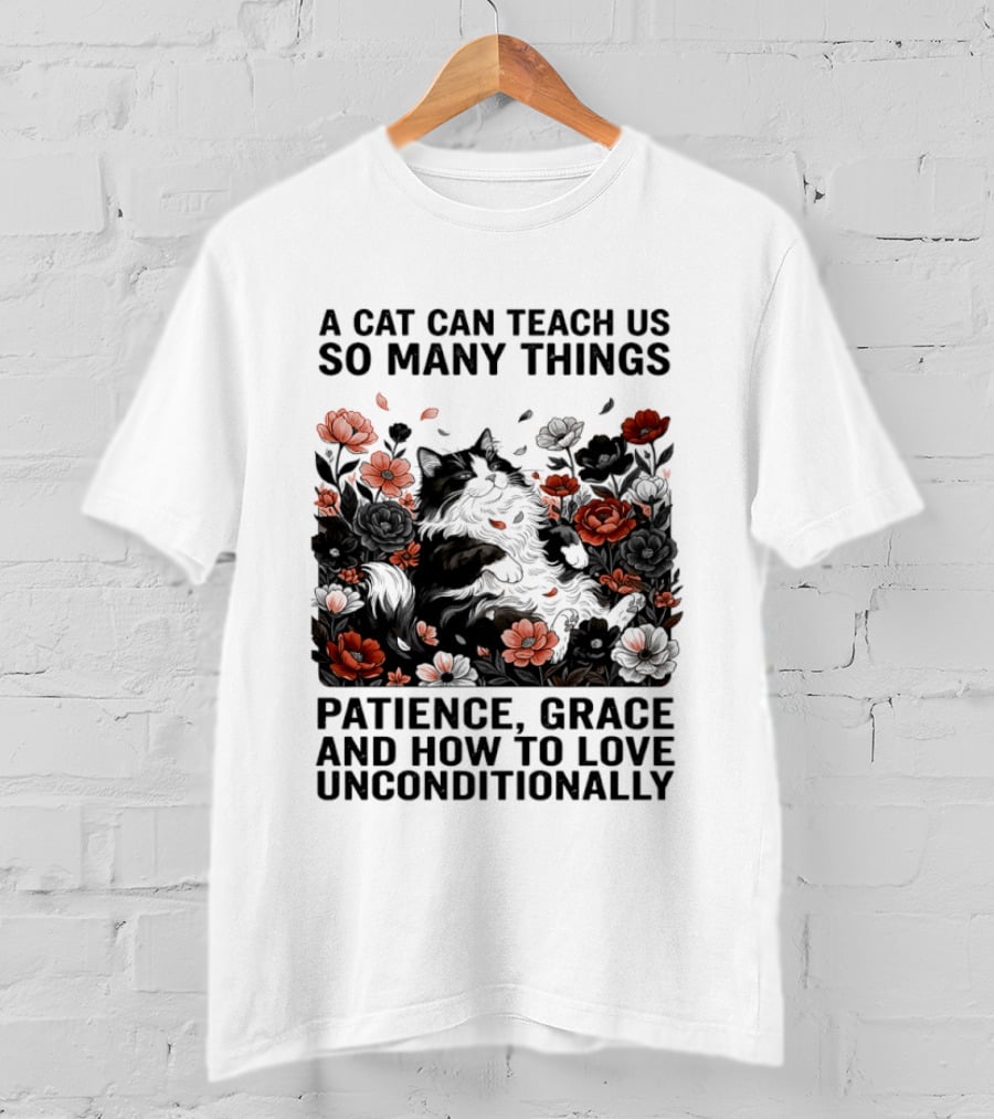 A Cat Can Teach Us So Many Things Patience Grace And How To Love Unconditionally Roses T-Shirt