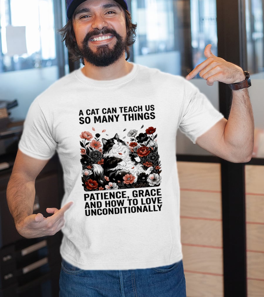 A Cat Can Teach Us So Many Things Patience Grace And How To Love Unconditionally Roses T-Shirt