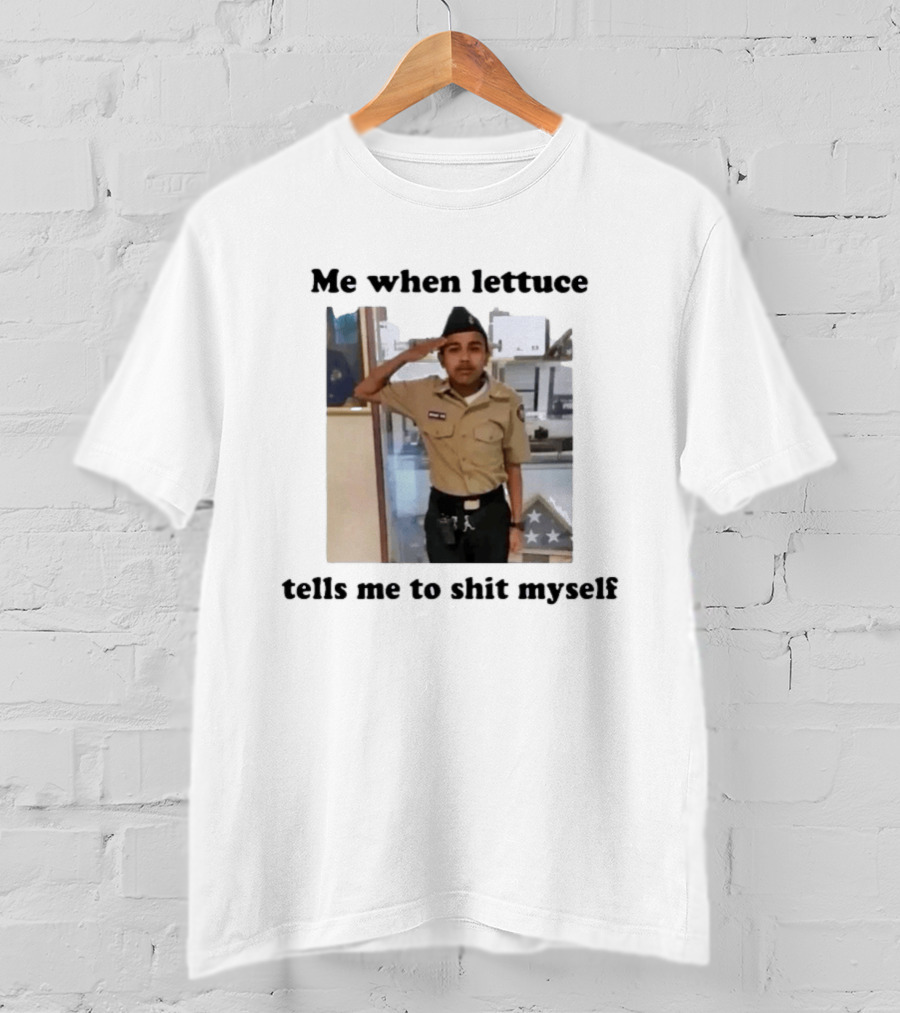 Me When Lettuce Tells Me To Shit Myself Military Salute Edition T-Shirt