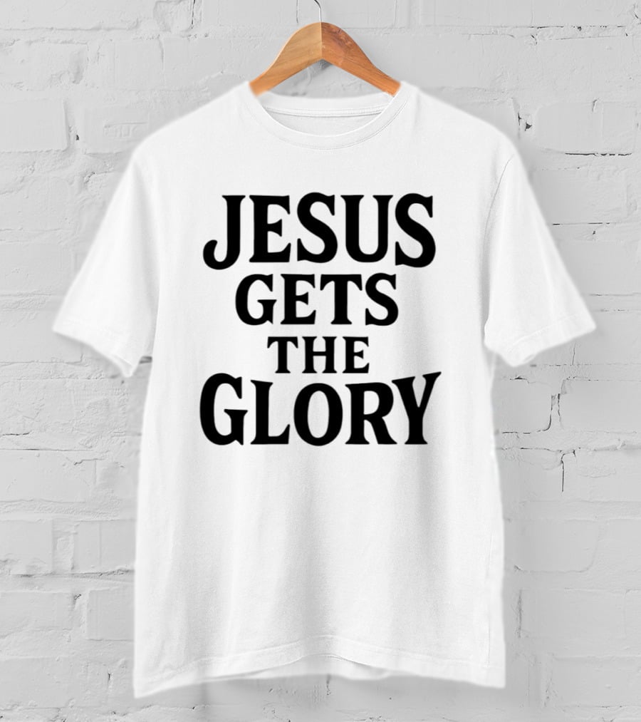 Jesus Gets The Glory Brady Russell Inspirational Message T-Shirt