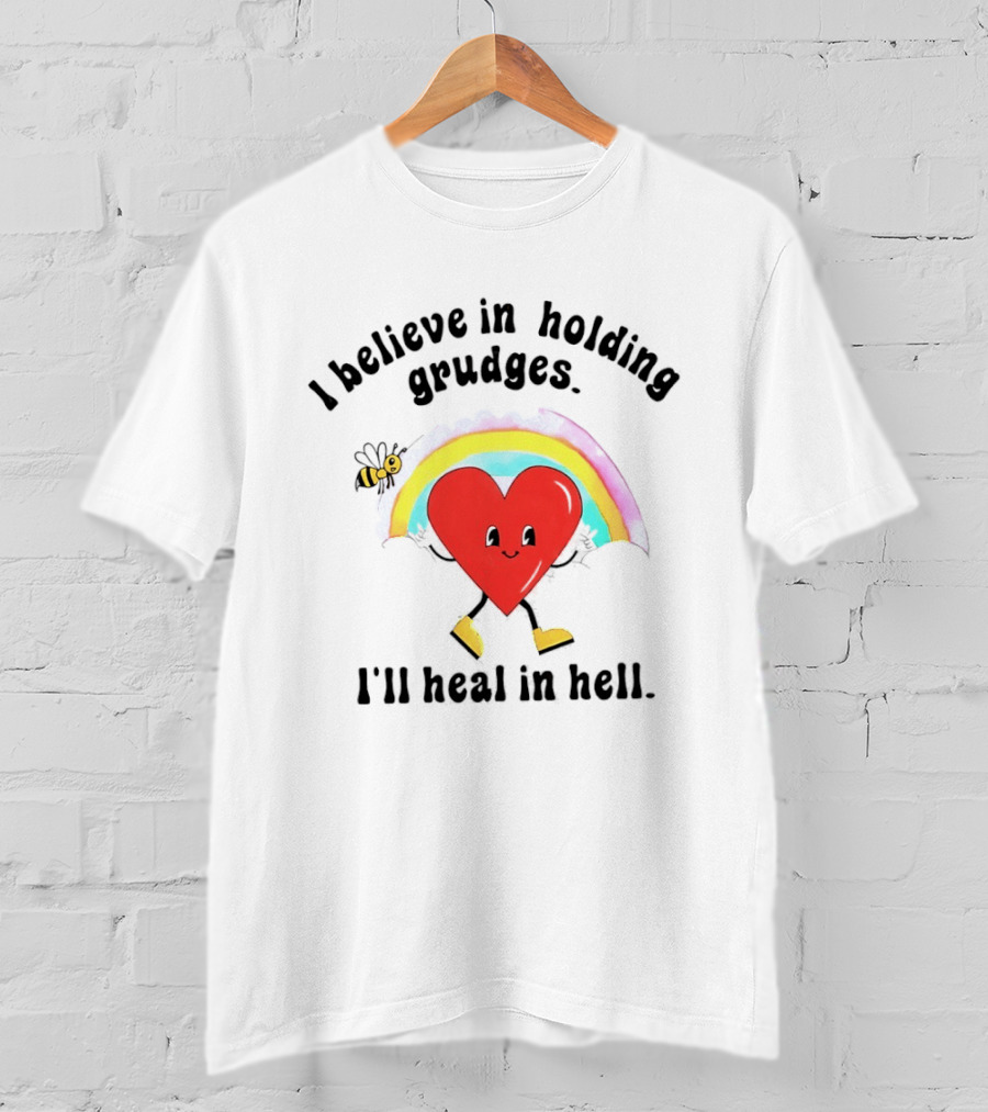 I Believe In Holding Grudges Heart Rainbow I'll Heal In Hell T-Shirt
