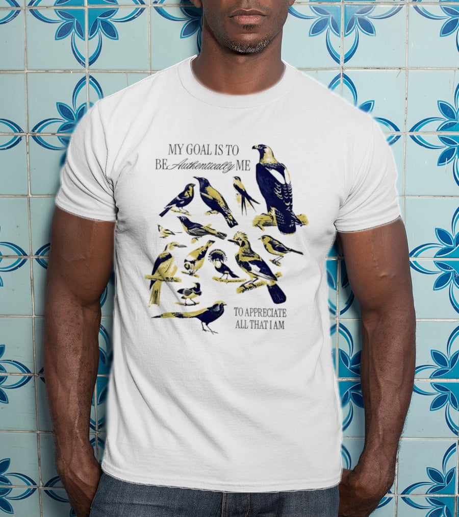 My Goal Is To Be Authentically Me To Appreciate All That I Am Bird T-Shirt