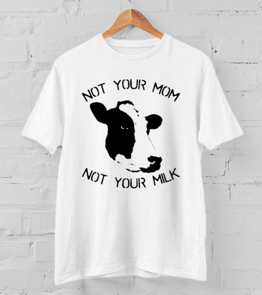 Not Your Mom Not Your Milk Cow T-Shirt