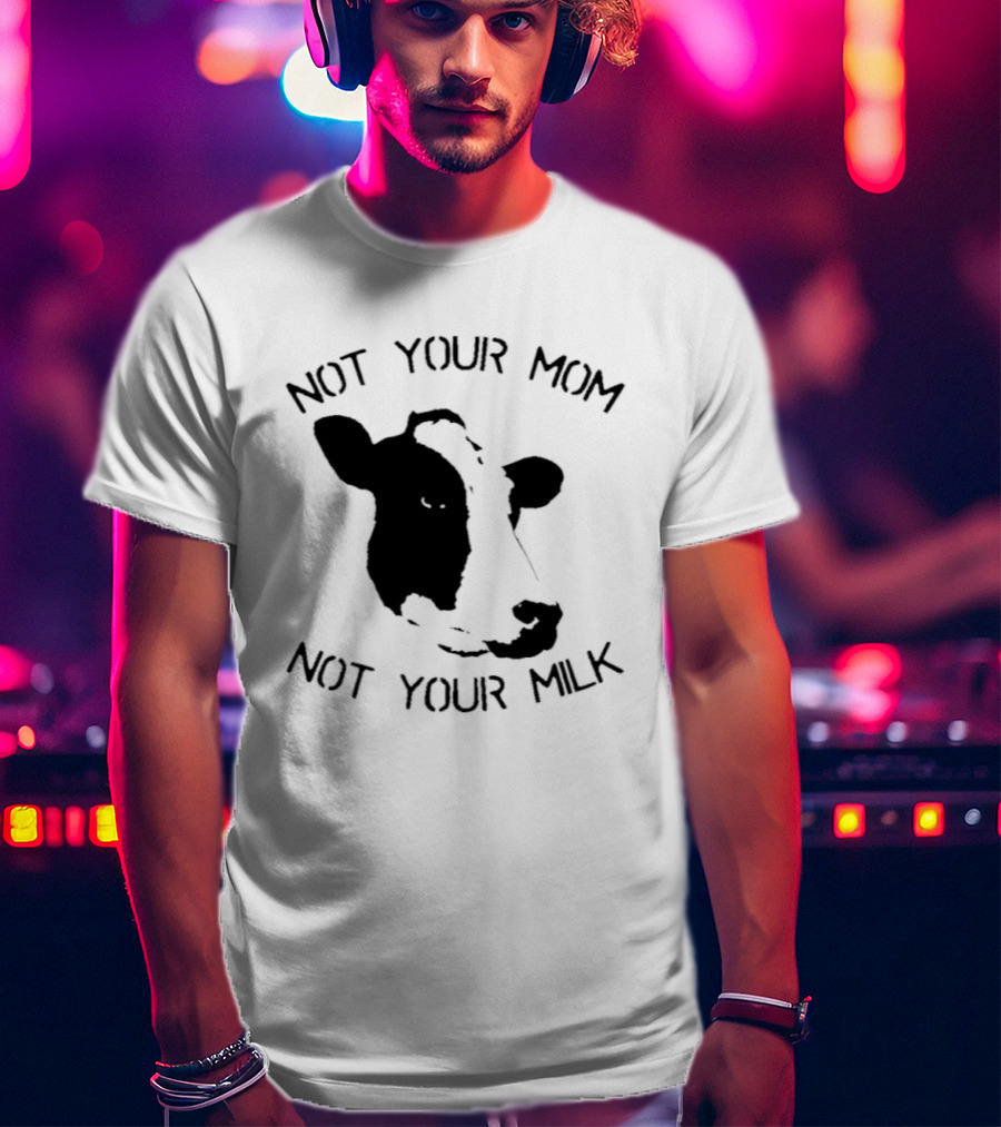 Not Your Mom Not Your Milk Cow T-Shirt