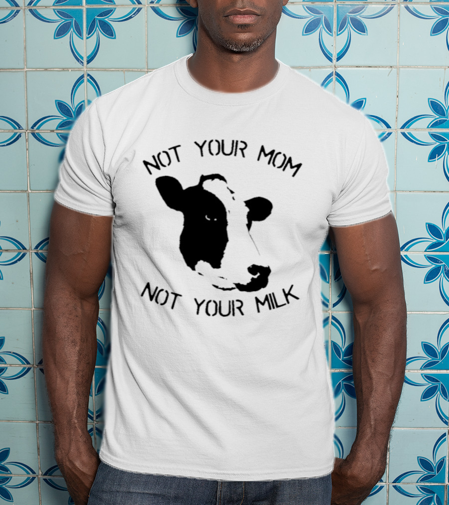 Not Your Mom Not Your Milk Cow T-Shirt