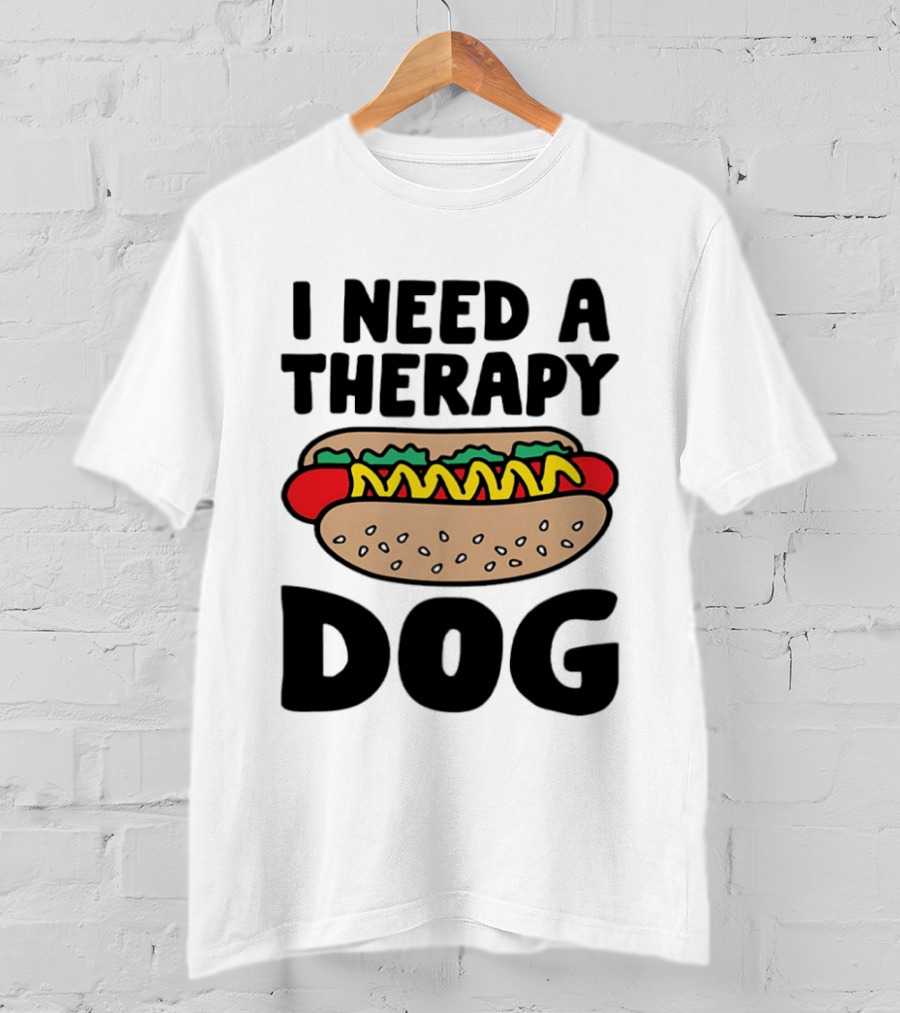 I Need A Therapy Hot Dog Food Pun T-Shirt