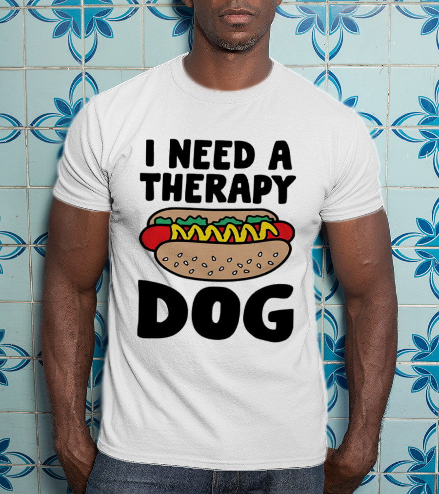 I Need A Therapy Hot Dog Food Pun T-Shirt